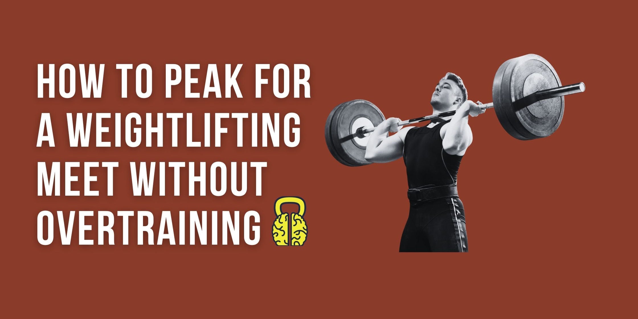 Don't Crash and Burn: How to Peak for a Weightlifting Meet Without Overtraining