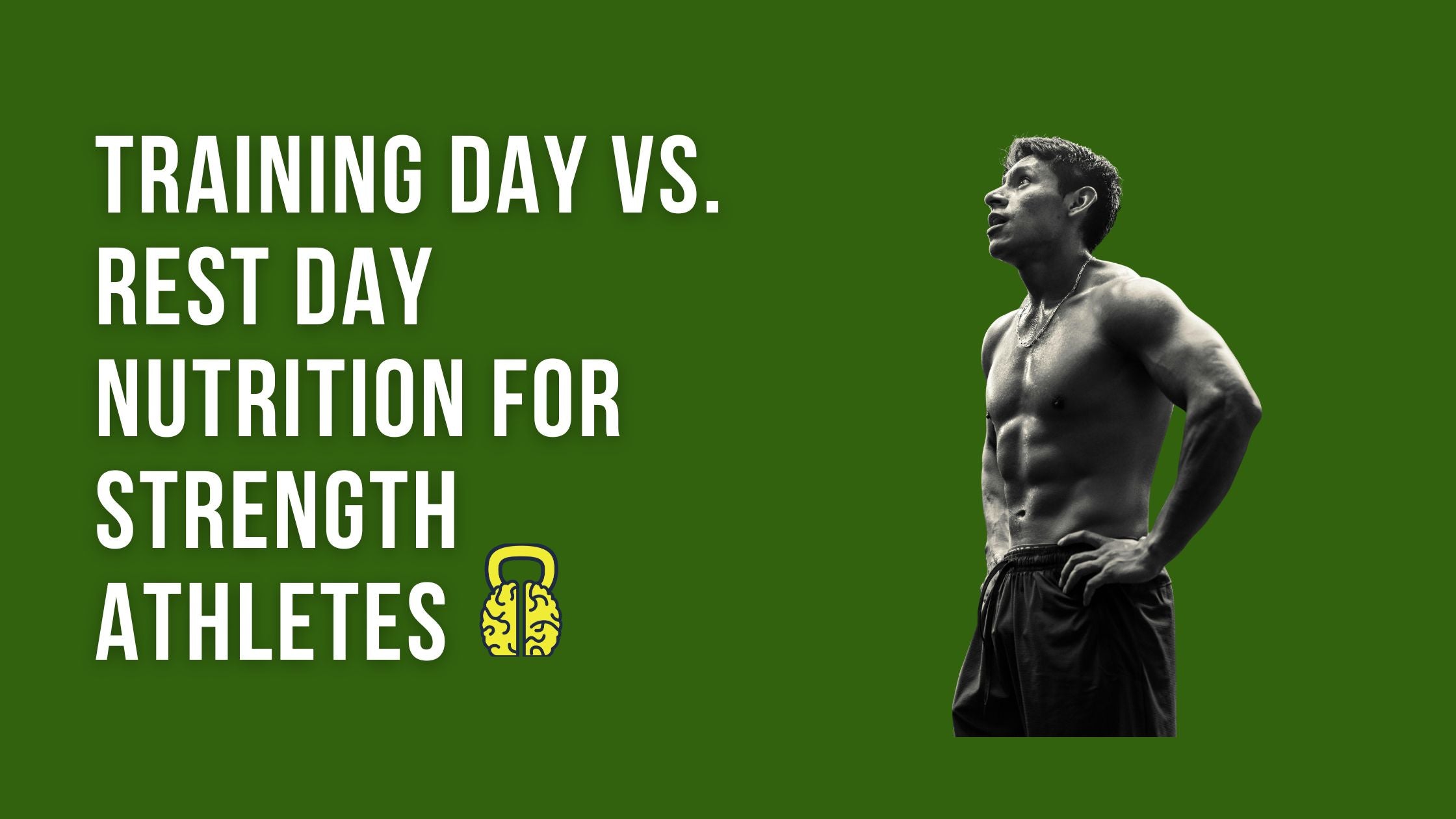Training Day vs. Rest Day Nutrition for Strength Athletes